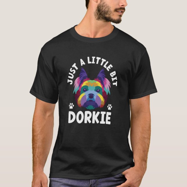 Camiseta Just a Little Bit Dorkie Yorkshire Terrier Humor (Anverso)