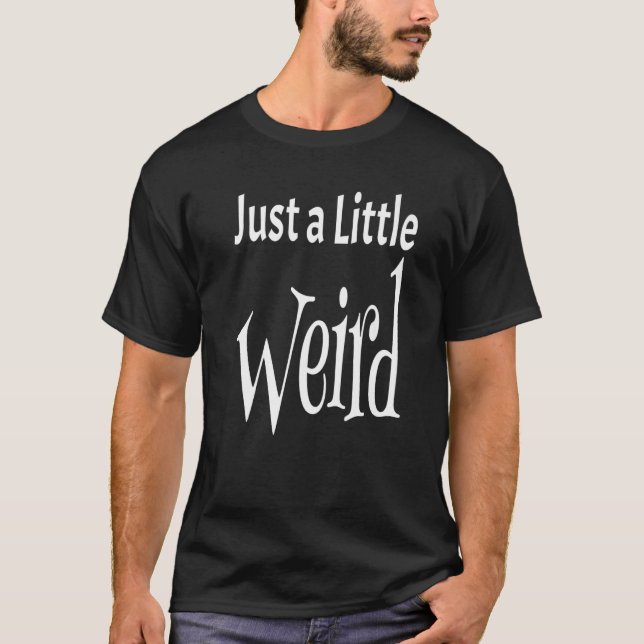 Camiseta Just A Little Weird  Weirdness Weirdo Saying Quote (Anverso)