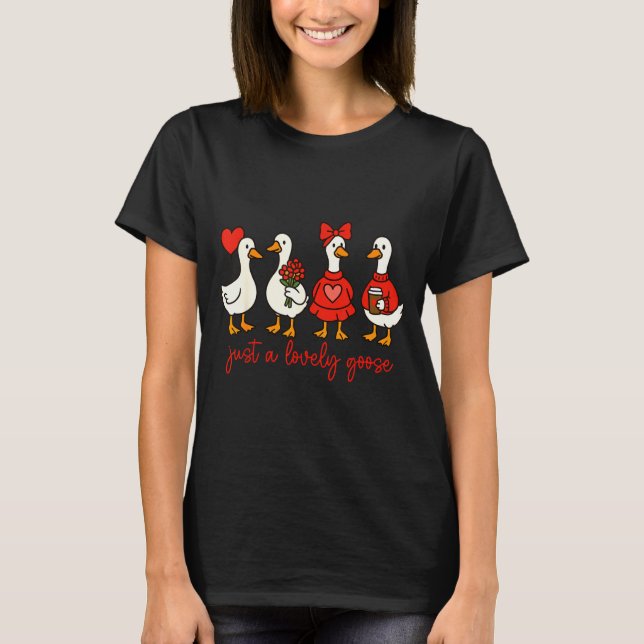 Camiseta Just A Lovely Goose Cute Nk Silly Goose Valentine' (Anverso)