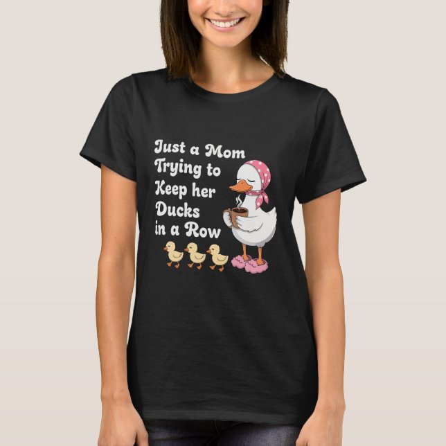 Camiseta Just a mom trying to keep her ducks in a row (Anverso)