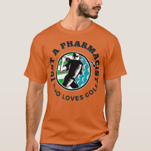 Camiseta Just a pharmacist who loves golf TSHIR