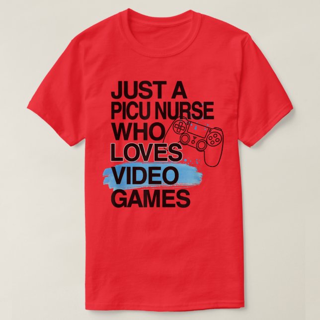Camiseta Just A PICU Nurse Who Loves Video Games Lover Job  (Diseño del anverso)