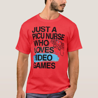 Camiseta Just A PICU Nurse Who Loves Video Games Lover Job 