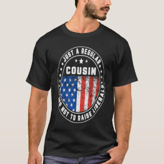 Camiseta Just A Regular Cousin Raise Liberals USA American 
