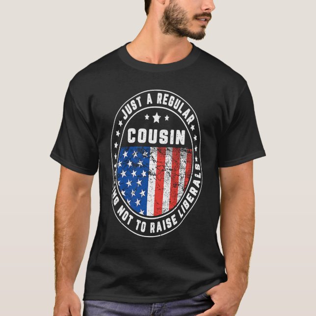 Camiseta Just A Regular Cousin Raise Liberals USA American  (Anverso)