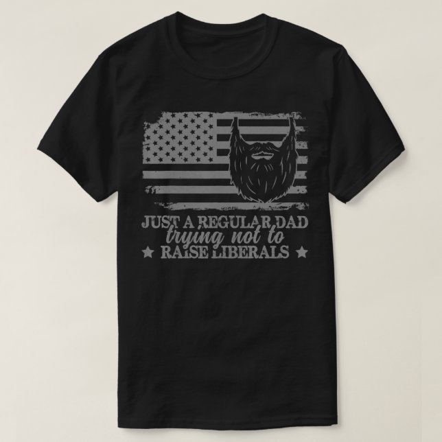 Camiseta Just a Regular Dad Trying Not to Raise Liberals Fu (Diseño del anverso)