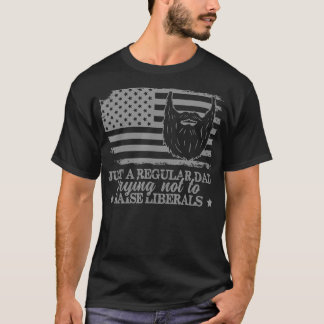 Camiseta Just a Regular Dad Trying Not to Raise Liberals Fu