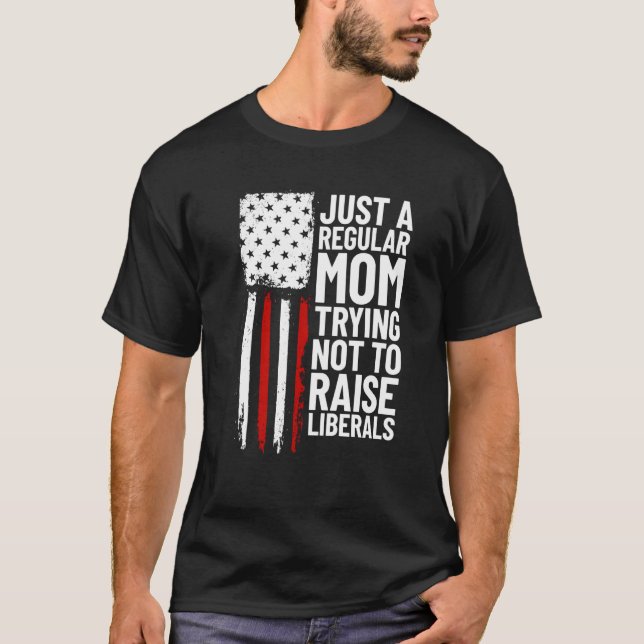 Camiseta Just A Regular Mom Trying Not To Raise Liberals  2 (Anverso)