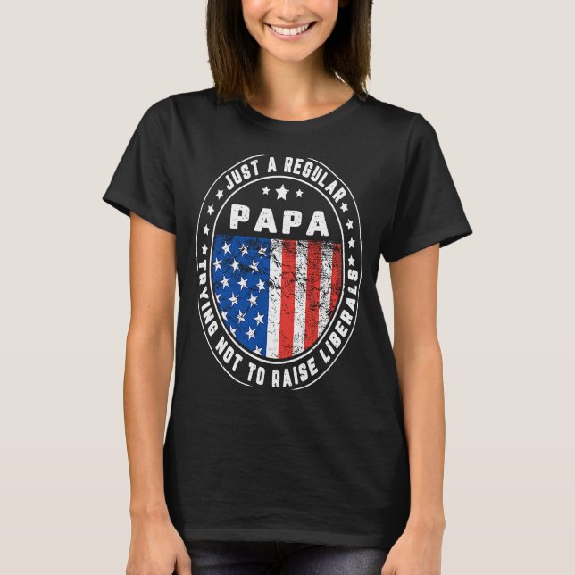 Camiseta Just A Regular Papa Raise Liberals USA American Fl (Anverso)