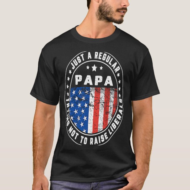 Camiseta Just A Regular Papa Raise Liberals USA American Fl (Anverso)