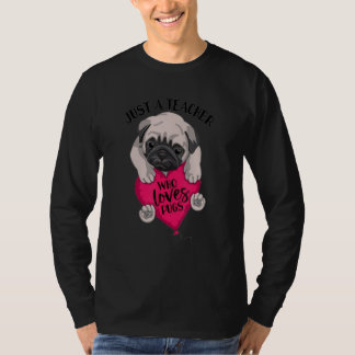 Camiseta Just a Teacher Who Loves Pugs Dog  Cute Pug with h