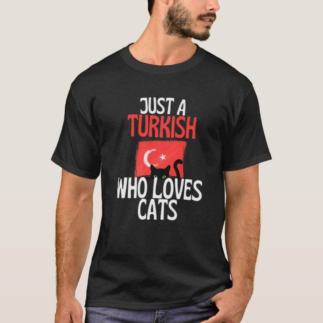 Camiseta Just A Turkish Who Loves Cats For all of Turkey   (Anverso)