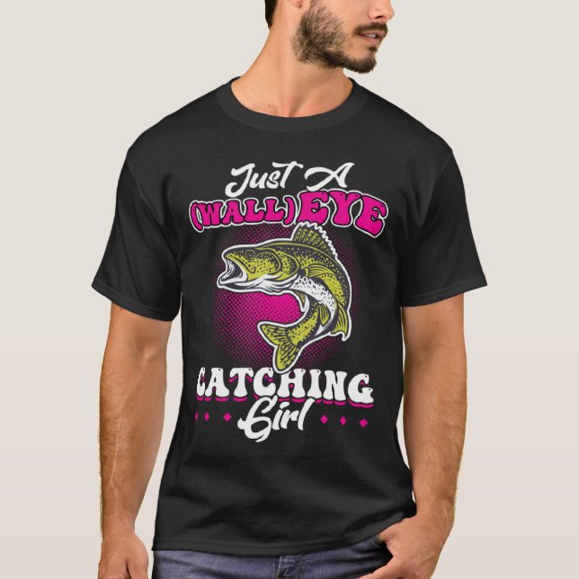 Camiseta Just A wallEYE Catching Girl  Walleye Hunter (Anverso)