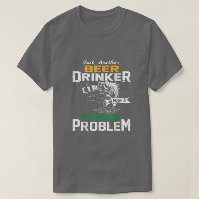 Camiseta Just another beer drinker with a Fishing problem  (Diseño del anverso)