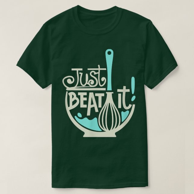 Camiseta Just Beat It, cocinando al horno, comida (Diseño del anverso)