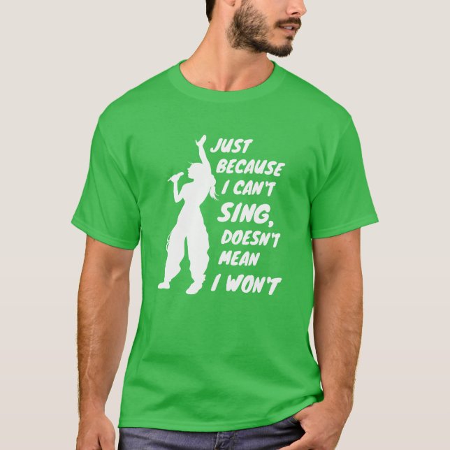 Camiseta Just Because I Cant Sing Doesnt Mean I Wont friend (Anverso)