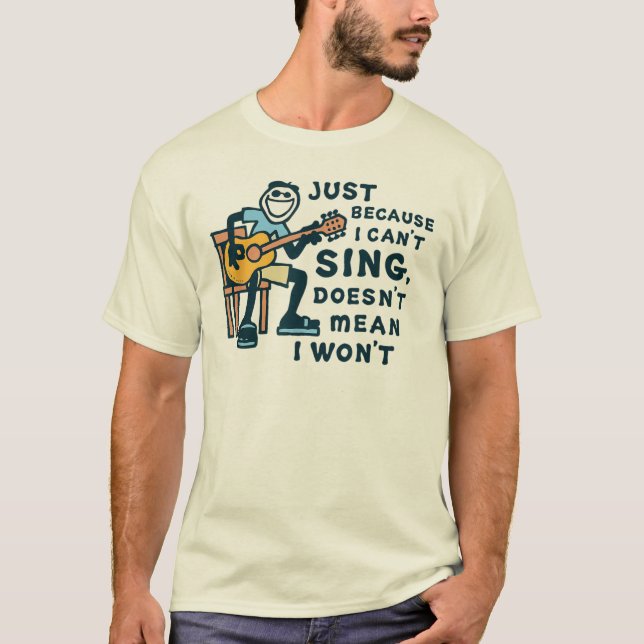 Camiseta Just Because I Can't Sing Doesn't Mean I Won't Tee (Anverso)