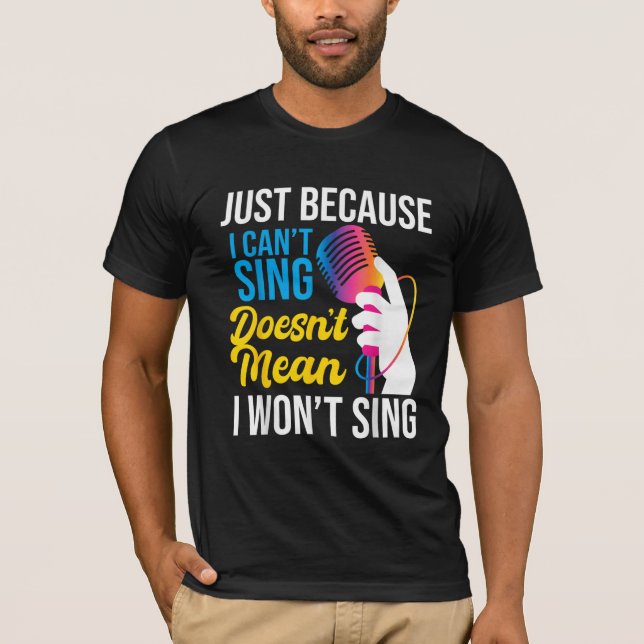 Camiseta Just Because I Can't Sing - Karaoke Party Singer  (Anverso)