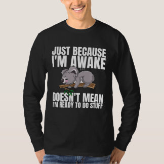Camiseta Just Because Im Awake Doesnt Mean Im Ready to Do S