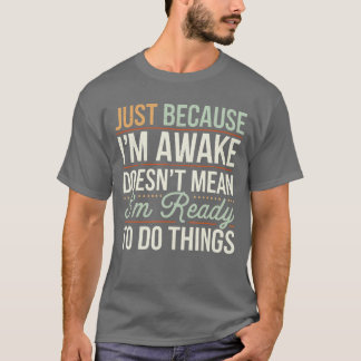 Camiseta Just because Im awake Funny Men Women Sarcastic Fu