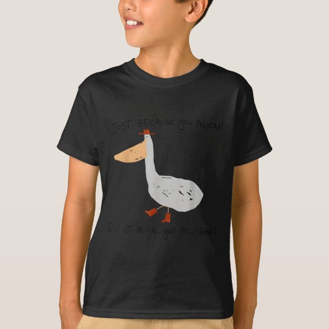 Camiseta Just Because You Pelican Doesn't Mean You Pelishou (Anverso)