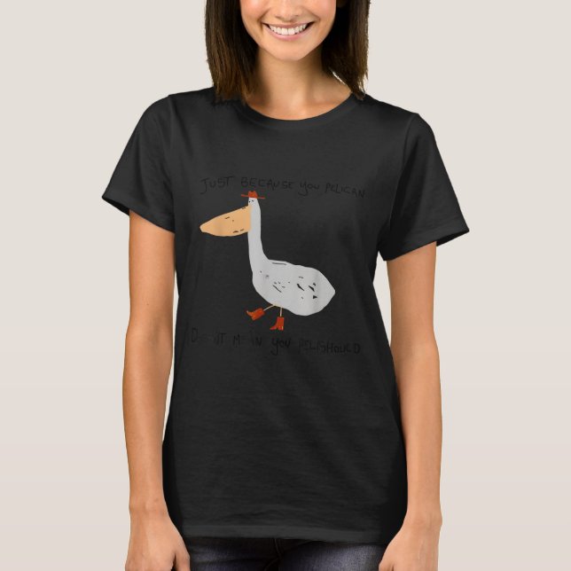 Camiseta Just Because You Pelican Doesn't Mean You Pelishou (Anverso)