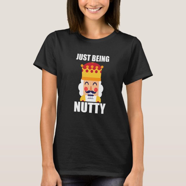 Camiseta Just Being Nutty  Christmas Nutcracker (Anverso)
