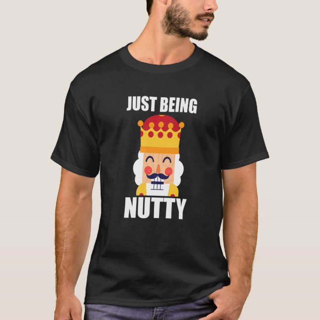 Camiseta Just Being Nutty  Christmas Nutcracker (Anverso)
