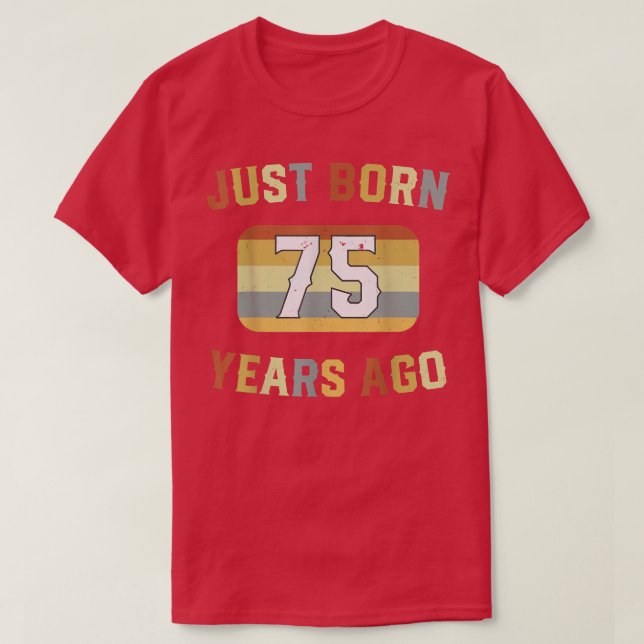 Camiseta Just Born 75 Years Ago 1947 75th Birthday  (Diseño del anverso)