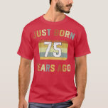Camiseta Just Born 75 Years Ago 1947 75th Birthday<br><div class="desc">Just Born 75 Years Ago 1947 75th Birthday  .</div>