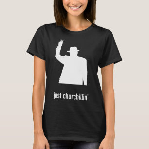 Camiseta Just Churchillin - Funny Winston Churchill