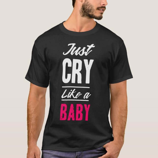 Camiseta Just cry like a baby (Anverso)