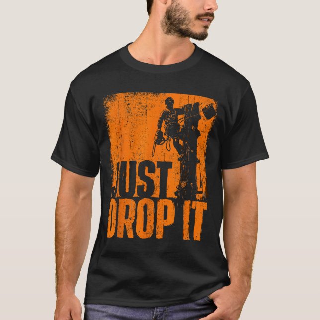 Camiseta Just Drop It - Arborist Tree Surgeon Lumberjack Wo (Anverso)