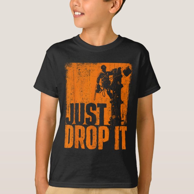Camiseta Just Drop It - Arborist Tree Surgeon Lumberjack Wo (Anverso)