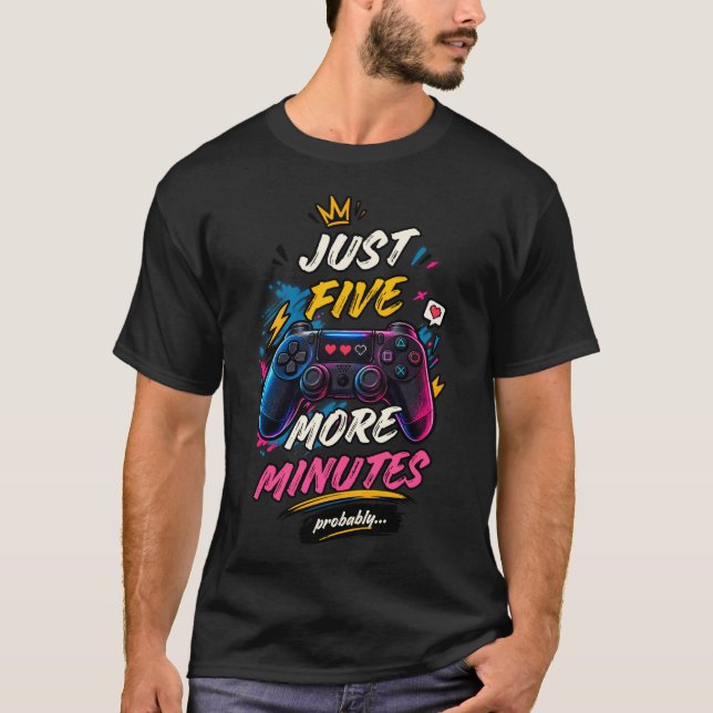 Camiseta Just Five More Minutes Probably Gamer (Anverso)
