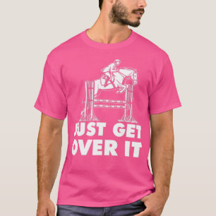 Camiseta Just Get Over It - Horse Lover Rider Equestrian Sh