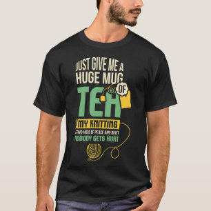 Camiseta Just Give Me A Huge Mug Of Tea, My Knitting Classi