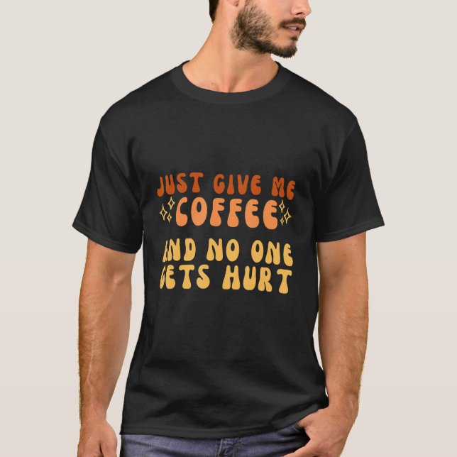 Camiseta Just Give Me Coffee And No One Gets Hurt Simple Te (Anverso)