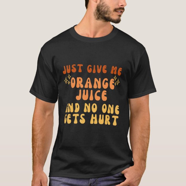 Camiseta Just Give Me Orange Juice And No One Gets Hurt Tee (Anverso)