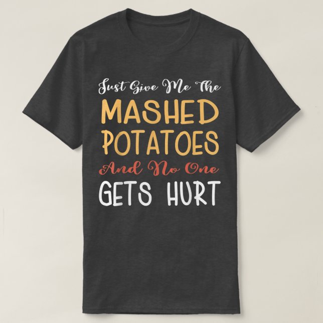 Camiseta Just Give Me The Mashed Potatoes Funny Thanksgivin (Diseño del anverso)