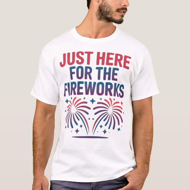Camiseta Just Here for the Fireworks Funny 4th of July (Anverso)