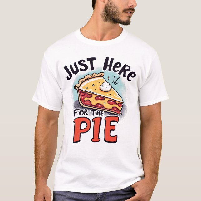 Camiseta Just Here For The Pie Funny Dessert (Anverso)
