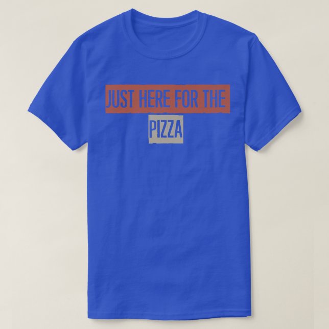 Camiseta Just Here For The Pizza  (Diseño del anverso)