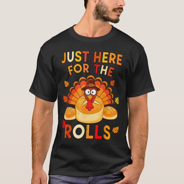 Camiseta Just Here For The Rolls Funny Thanksgiving Dinner  (Anverso)