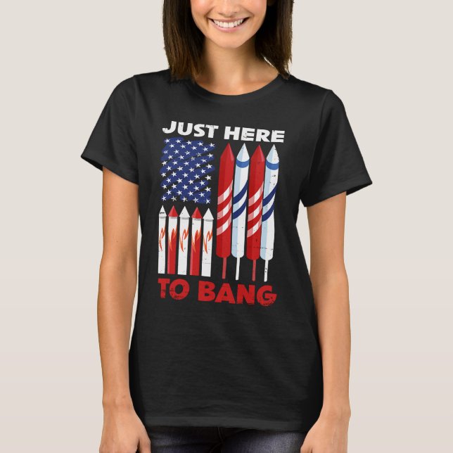 Camiseta Just Here To Bang 4th of July Patriot Firework Ame (Anverso)