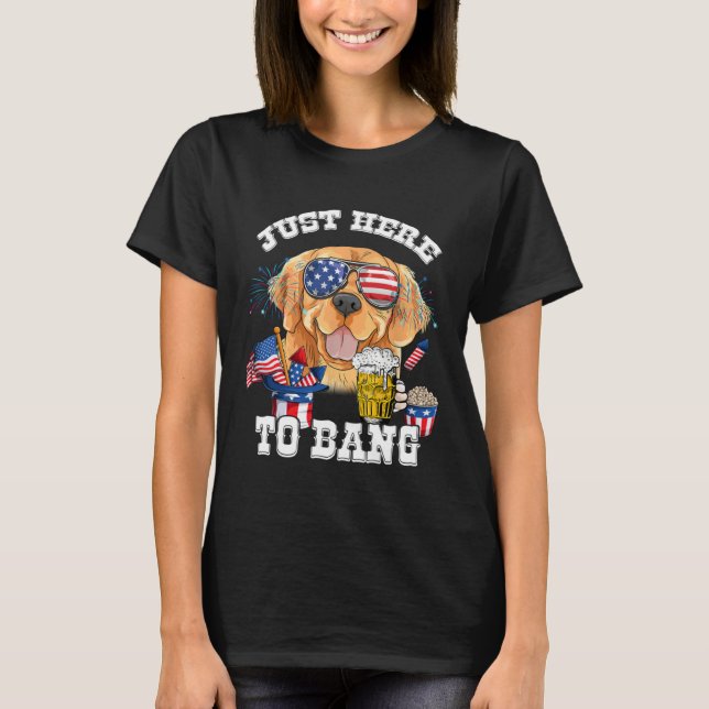 Camiseta Just Here To Bang Golden Retriever Dog  4th Of Jul (Anverso)