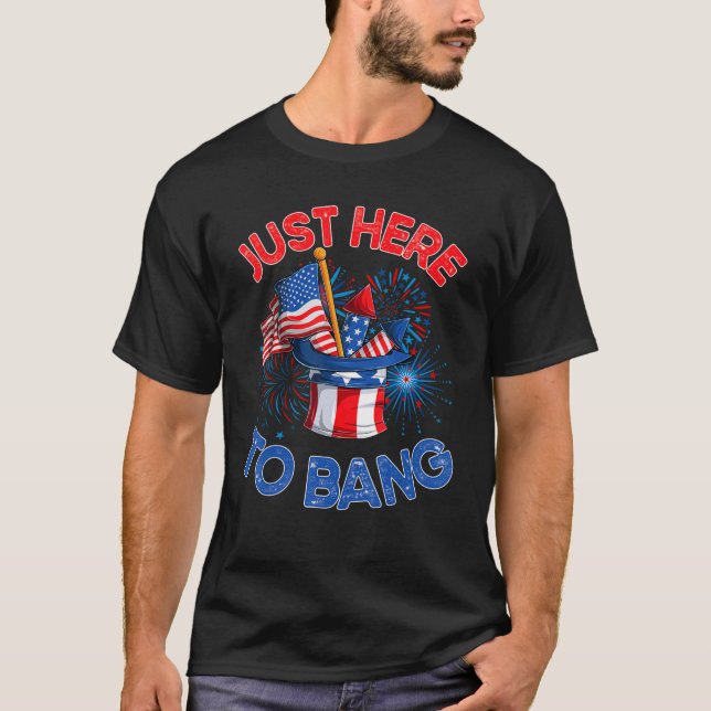 Camiseta Just here to bang  men women  4th of july firework (Anverso)