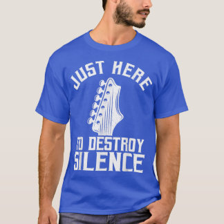 Camiseta Just Here To Destroy Silence Guitars Lovers Guitar
