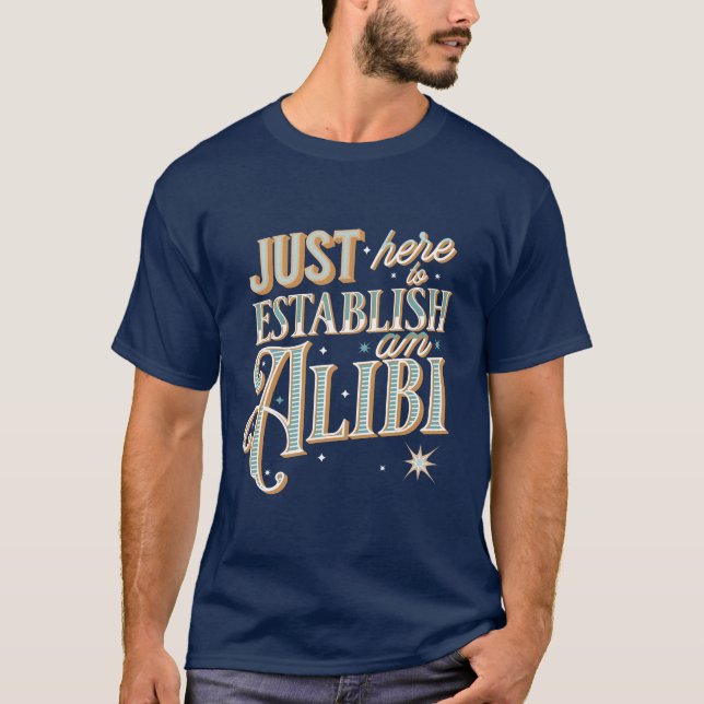 Camiseta Just here to establish an alibi  (Anverso)