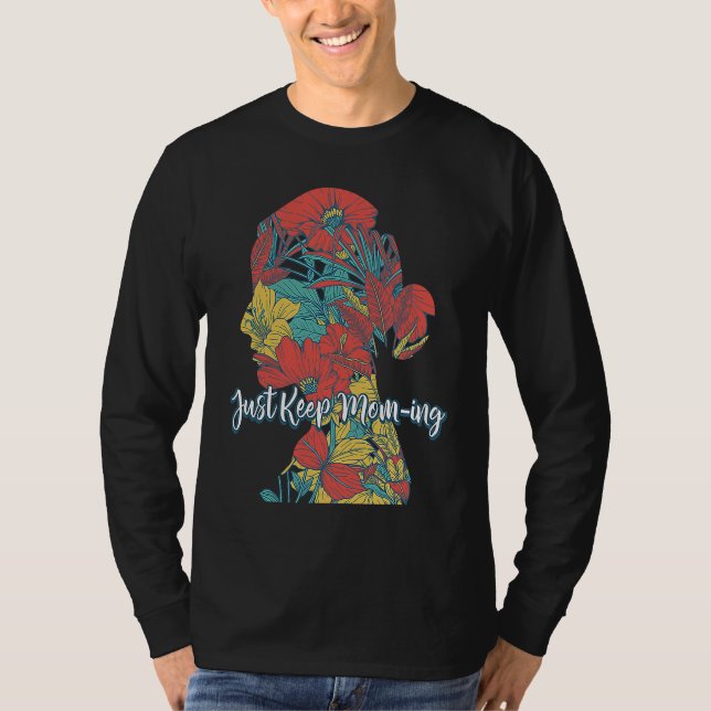 Camiseta Just Keep Moming  Mother's Day Humor Parents Mom (Anverso)
